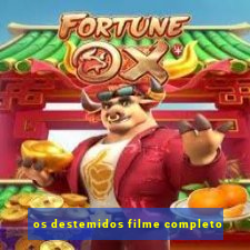 os destemidos filme completo